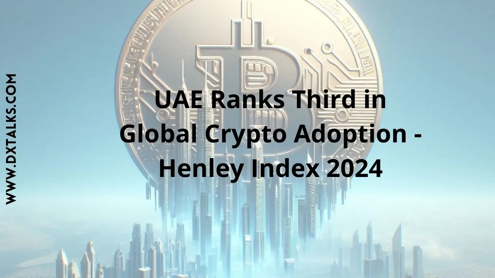 UAE Ranks Third in Global Crypto Adoption - Henley Index 2024