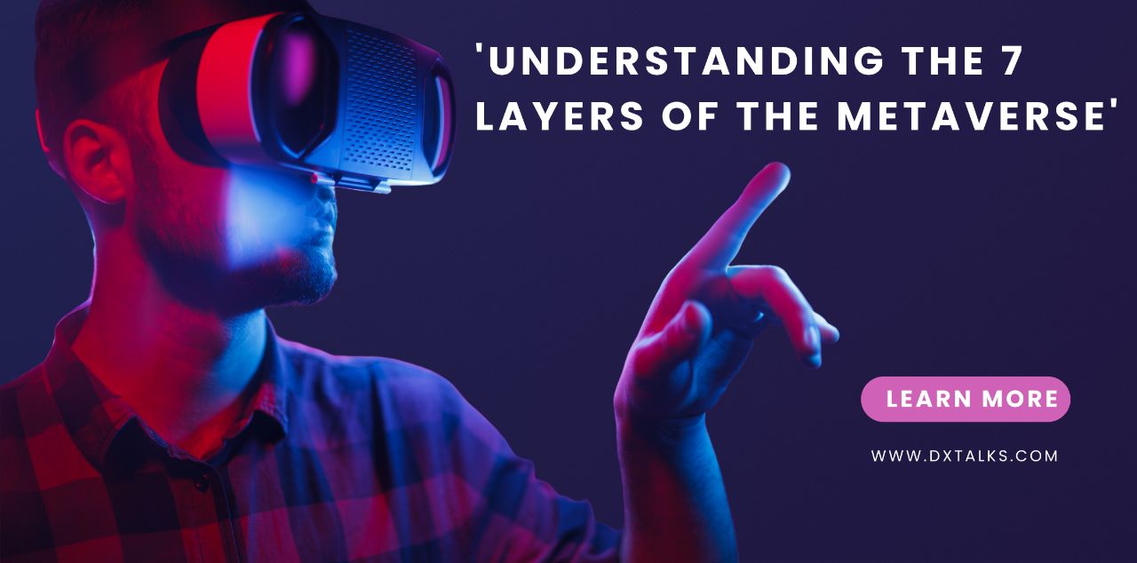 Understanding The 7 Layers Of The Metaverse