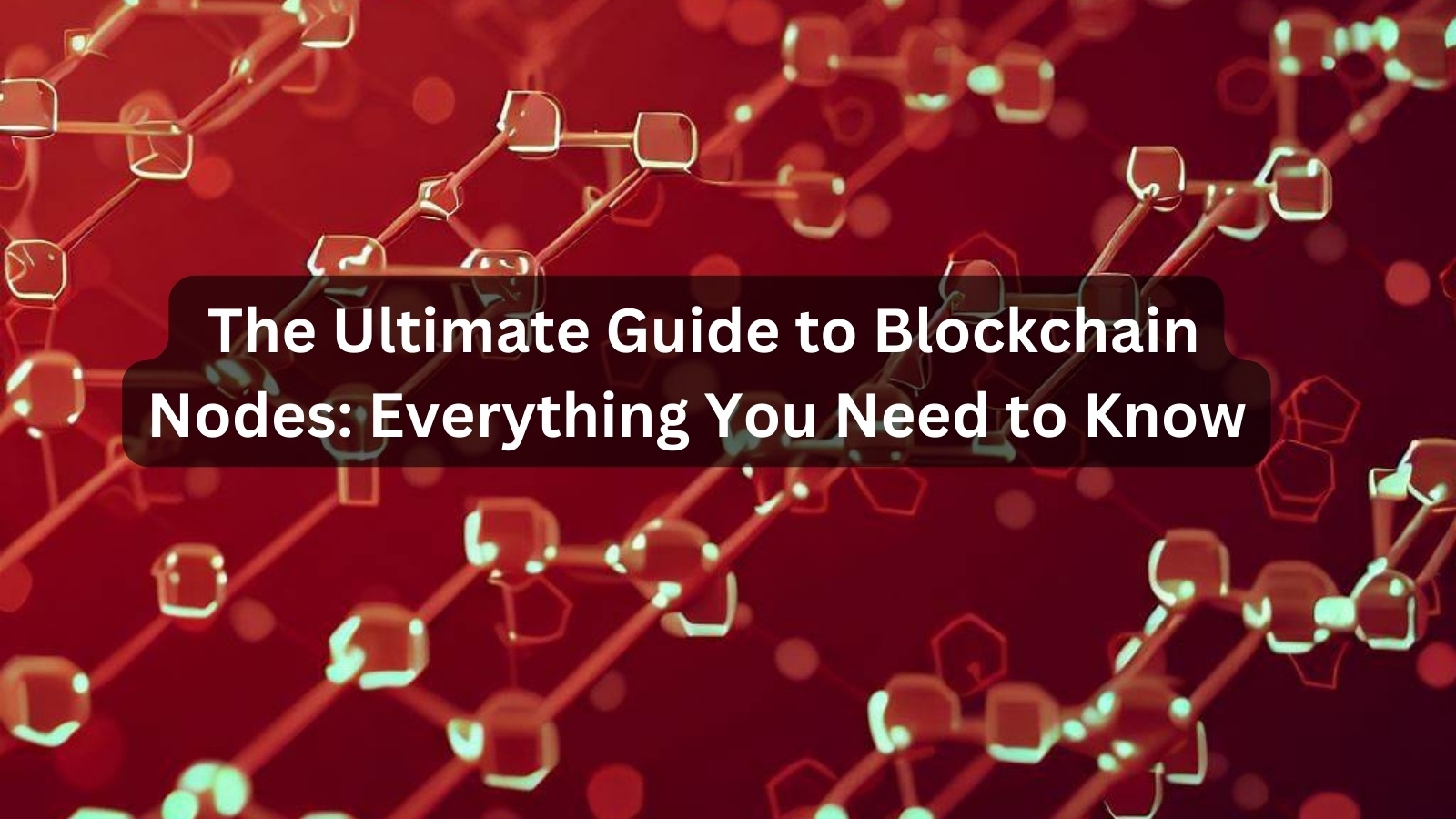 Everything You Need to Know About Blockchain Nodes